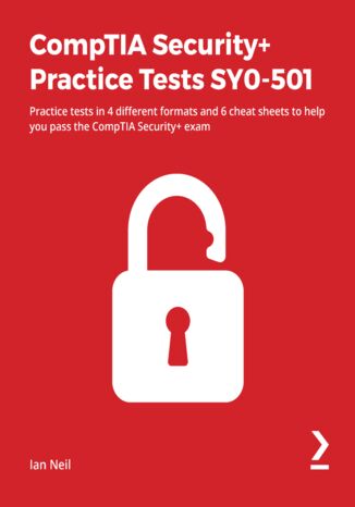 CompTIA Security+ Practice Tests SY0-501. Practice tests in 4 different formats and 6 cheat sheets to help you pass the CompTIA Security+ exam Ian  Neil - okladka książki