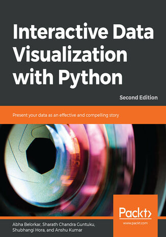 Interactive Data Visualization with Python. Present your data as an effective and compelling story - Second Edition Abha Belorkar , Sharath Chandra Guntuku , Shubhangi Hora , Anshu Kumar - okladka książki