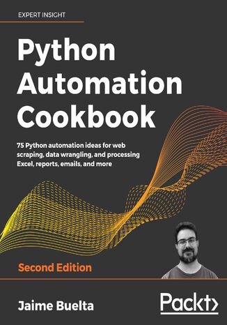 Python Automation Cookbook. 75 Python automation recipes for web scraping; data wrangling; and Excel, report, and email processing - Second Edition Jaime Buelta - okladka książki