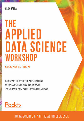 The Applied Data Science Workshop. Get started with the applications of data science and techniques to explore and assess data effectively - Second Edition Alex Galea, Paul Van Branteghem, Guillermina Bea j, Shovon Sengupta, Karen Yang - okladka książki