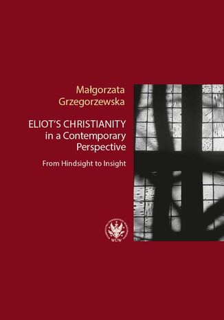 Eliot's Christianity in a Contemporary Perspective Małgorzata Grzegorzewska - okladka książki