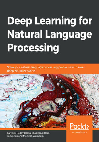 Deep Learning for Natural Language Processing. Solve your natural language processing problems with smart deep neural networks Karthiek Reddy Bokka, Shubhangi Hora , Tanuj Jain, Monicah Wambugu - okladka książki