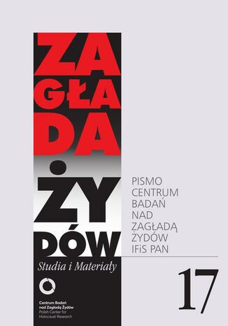 Zagłada Żydów. Studia i Materiały nr 17 R. 2021 Jacek Leociak, Marta Janczewska, Agnieszka Haska, Marta Tomczok, Justyna Kowalska-Leder, Tomasz Frydel, Magdalena Semczyszn, Michał Kowalski, Jan Borowicz, Natalia Aleksiun, Tomasz Siewierski, Krystyna Hartman, Wojciech Mądry, Johannes Breit, Lukas Meissel, Tomasz Łysak, Agata Jankowska, Katarzyna Chmielewska, Marta Duch-Dyngosz, Andrzej Grzegorczyk, Nawojka Cieślińska-Lobkowicz, Katarzyna Kuczyńska-Koschany, Piotr Forecki, Marcin Kula, Paweł Smoleński, Galit Eilat, Adam Mazur, Artur Żmijewski, Maria Sławek, Zofia Wóycicka, Krzysztof Malicki, Aleksandra Ubertowska, Antoni Sułek, Anna Bikont, Bartłomiej Krupa, Tomasz Żukowski, Piotr Chruścielski, Adam Puławski, Daniel Logemann, Andrzej Żbikowski, Aleksandra Bańkowska, Anna Ziółkowska, Joanna Ostrowska, Piotr Filipkowski, Agnieszka Witkowska-Krych, Alexander Walther, Gabriel N. Finder, Roma Sendyka, Katarzyna Stec, Katarzyna Person, Jagoda Budzik, Grażyna Krupińska - okladka książki