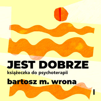 Jest dobrze. Książeczka do psychoterapii Bartosz M. Wrona - audiobook MP3