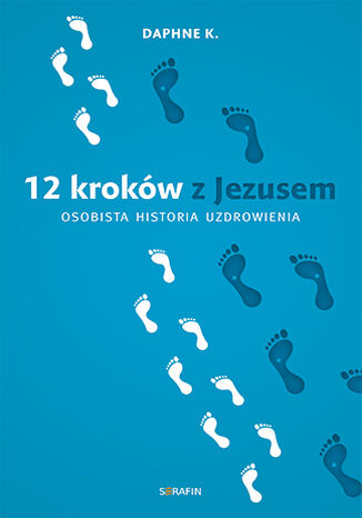 12 kroków z Jezusem. Osobista historia uzdrowienia Daphne K. - okladka książki