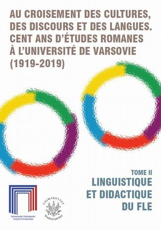 Au croisement des cultures, des discours et des langues. Cent ans d'études romanes a l'Université de Varsovie (1919-2019). Tome II Małgorzata Izert, Monika Kostro, Jolanta Sujecka-Zając, Krystyna Szymankiewicz - okladka książki