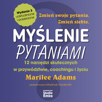 Myślenie pytaniami. 12 narzędzi skutecznych w przywództwie, coachingu i życiu (wydanie 3) Marilee Adams - okladka książki