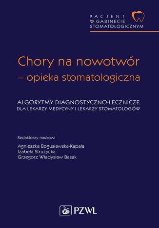 Pacjent w Gabinecie Stomatologicznym. Chory na nowotwór - opieka stomatologiczna Agnieszka Bogusławska-Kapała, Izabela Strużycka, Grzegorz W. Basak - okladka książki