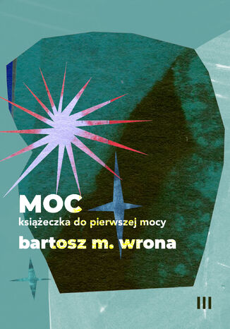 Moc. Książeczka do pierwszej mocy Bartosz M. Wrona - okladka książki