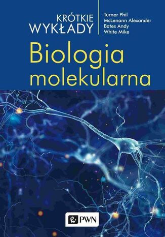 Krótkie wykłady. Biologia molekularna Alexander Mclenann, Andy Bates, Phil Turner, Mike White - okladka książki