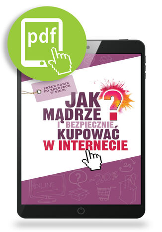Jak mądrze i bezpiecznie kupować w internecie? Jagoda Kowalczyk, Artur Weber, Martyna Komorniczak, Andrzej Jabłoński - okladka książki