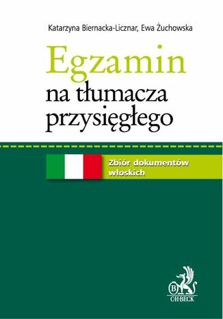 Egzamin na tłumacza przysięgłego. Zbiór dokumentów włoskich Katarzyna Biernacka-Licznar, Ewa Żuchowska - okladka książki