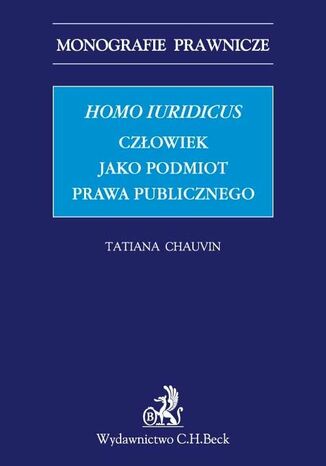 Homo iuridicus. Człowiek jako podmiot prawa publicznego Tatiana Chauvin - okladka książki