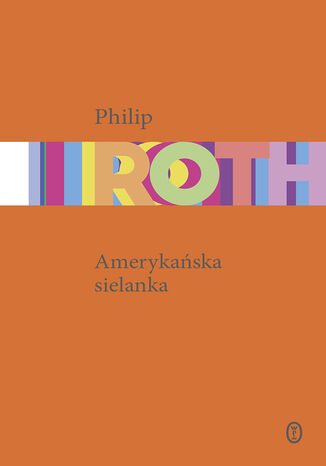 Amerykańska sielanka. Trylogia amerykańska. Tom 1 Philip Roth - okladka książki