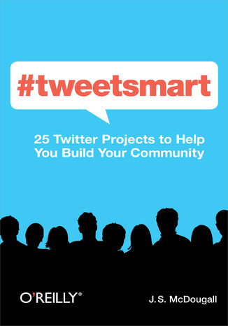 #tweetsmart. 25 Twitter Projects to Help You Build Your Community J. S. McDougall - okladka książki