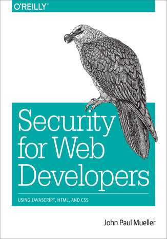 Security for Web Developers. Using JavaScript, HTML, and CSS John Paul Mueller - okladka książki