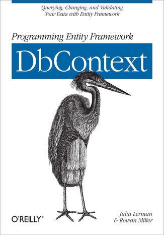 Programming Entity Framework: DbContext. Querying, Changing, and Validating Your Data with Entity Framework Julia Lerman, Rowan Miller - okladka książki
