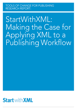 StartWithXML: Making the Case for Applying XML to a Publishing Workflow Mike Shatzkin, Brian O'Leary, Laura Dawson - okladka książki