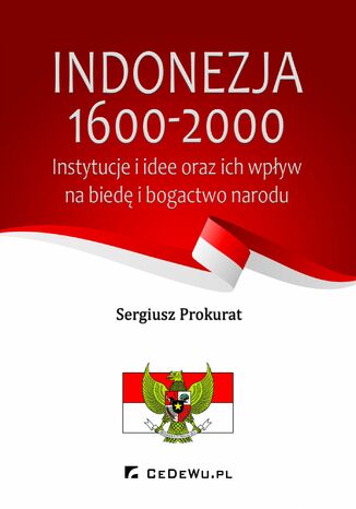 Indonezja 1600-2000. Instytucje i idee oraz ich wpływ na biedę i bogactwo kraju Sergiusz Prokurat - okladka książki