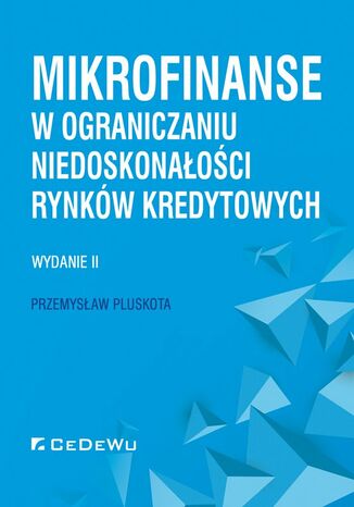 Mikrofinanse w ograniczaniu niedoskonałości rynków kredytowych. Wydanie II Przemysław Pluskota - okladka książki