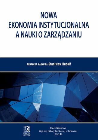 Nowa ekonomia instytucjonalna a nauki o zarządzaniu. Tom 48 Stanisław Rudolf - okladka książki