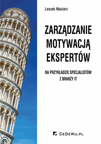 Zarządzanie motywacją ekspertów - na przykładzie specjalistów z branży IT Leszek Maziarz - okladka książki