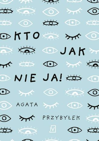 Kto jak nie ja! Agata Przybyłek - okladka książki