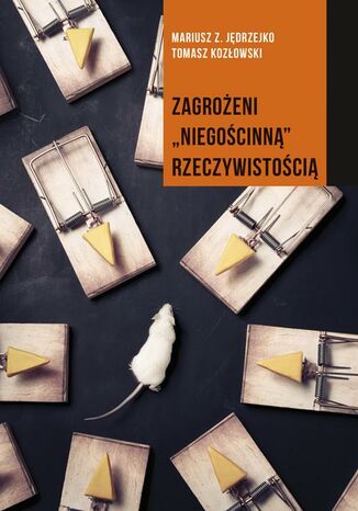 Zagrożeni niegościnną rzeczywistością Mariusz Z. Jędrzejko, Tomasz Kozłowski - okladka książki