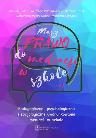 Masz prawo do mediacji w szkole Anna Duda, Ewa Czerwińska-Jakimiuk, Mateusz Szast, Małgorzata Mądry-Kupiec, Wioletta Skrzypek - okladka książki
