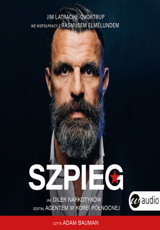 Szpieg. Jak diler narkotyków został agentem w Korei Północnej JIM LATRACHE-QVORTRUP, RASMUS ELMELUND - okladka książki