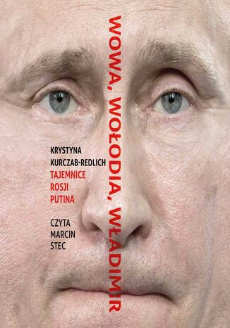 Wowa, Wołodia, Władimir. Tajemnice Rosji Putina Krystyna Kurczab-Redlich - audiobook MP3