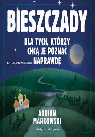 Bieszczady. Dla tych, którzy chcą je poznać naprawdę Adrian Markowski - audiobook MP3