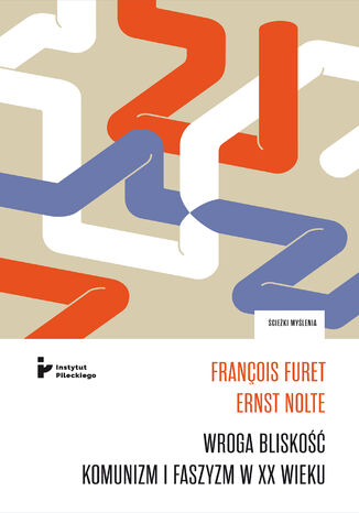 Wroga bliskość. Komunizm i faszyzm w XX wieku. Korespondencja François Furet, Ernst Nolte - okladka książki