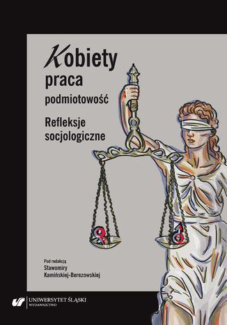 Kobiety - praca - podmiotowość. Refleksje socjologiczne red. Sławomira Kamińska-Berezowska - okladka książki