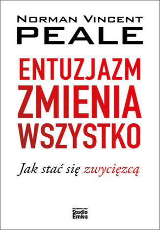 Entuzjazm zmienia wszystko. Jak stać się zwycięzcą Norman Vincent Peale - okladka książki