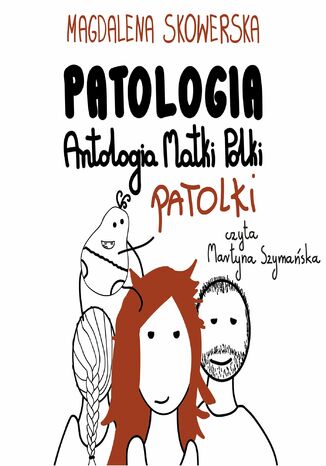 Patologia, Antologia Matki Polki Patolki Magdalena Skowerska - audiobook MP3