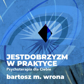 Jestdobrzyzm w praktyce. Psychoterapia dla Ciebie Bartosz M. Wrona - okladka książki