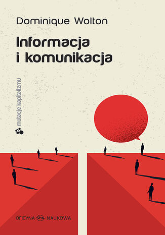 Informacja i komunikacja. Seria MUTACJE KAPITALIZMU Dominique Wolton, Redakcja naukowa Małgorzata Jacyno - okladka książki