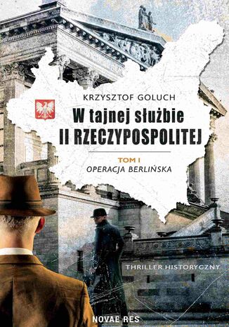 W tajnej służbie II Rzeczypospolitej. Tom 1. Operacja berlińska Krzysztof Goluch - okladka książki