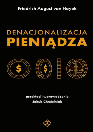 Denacjonalizacja pieniądza. Analiza teoretyczna i praktyczna walut równoległych Friedrich August von Hayek - okladka książki