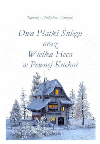 Dwa płatki śniegu oraz wielka heca w pewnej kuchni Tomasz Walczak - okladka książki
