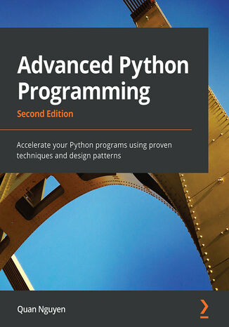 Advanced Python Programming. Accelerate your Python programs using proven techniques and design patterns - Second Edition Quan Nguyen - okladka książki