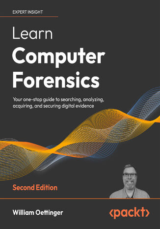 Learn Computer Forensics. Your one-stop guide to searching, analyzing, acquiring, and securing digital evidence - Second Edition William Oettinger - okladka książki
