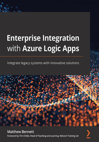 Enterprise Integration with Azure Logic Apps. Integrate legacy systems with innovative solutions Matthew Bennett - okladka książki