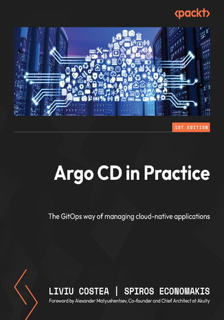 Argo CD in Practice. The GitOps way of managing cloud-native applications Liviu Costea, Spiros Economakis - okladka książki