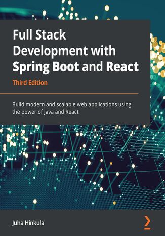 Full Stack Development with Spring Boot and React. Build modern and scalable web applications using the power of Java and React - Third Edition Juha Hinkula - okladka książki