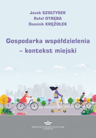 Gospodarka współdzielenia - kontekst miejski Jacek Szołtysek, Rafał Otręba, Dominik Krężołek - okladka książki