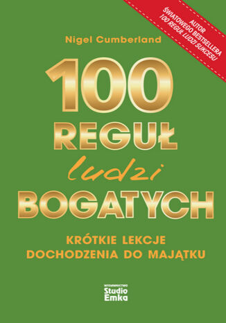 100 reguł ludzi bogatych. Krótkie lekcje dochodzenia do majątku Nigel Cumberland - okladka książki