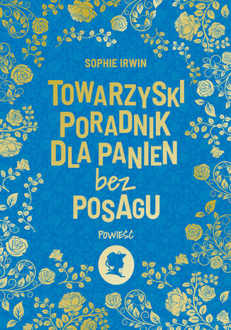 Towarzyski poradnik dla panien bez posagu. Powieść Sophie Irwin - okladka książki
