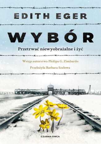 Wybór. Przetrwać niewyobrażalne i żyć Dr Edith Eva Eger - okladka książki